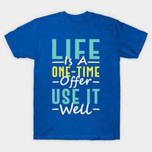 Life Is A One-Time Offer Use It Well T-Shirt